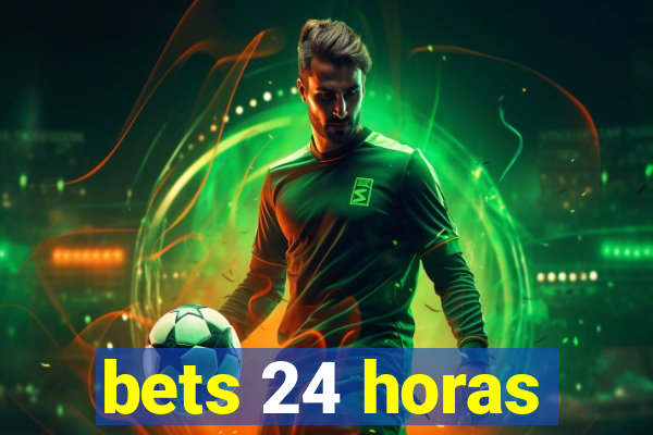 bets 24 horas